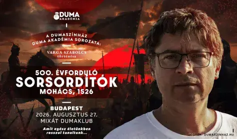 Duma Akadémia: Sorsordítók - Varga Szabolcs: Mohács, 1526 — MIXÁT Dumaklub, Budapest