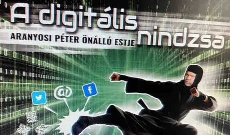 A digitális nindzsa - Aranyosi Péter önálló estje, műsorvezető: Szobácsi Gergő — Balassagyarmat - Mikszáth Kálmán Művelődési Központ, Balassagyarmat
