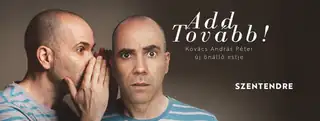 ADD TOVÁBB! Kovács András Péter KAP önálló estje