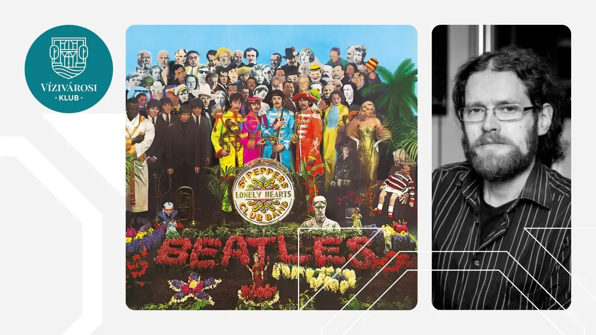 A Beatles és a Sgt. Pepper’s Lonely Hearts Club Band | Gimesy Péter rocktörténeti sorozata — Vízivárosi Klub, Budapest