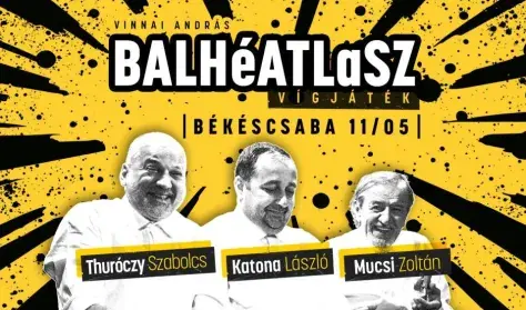 BALHéATLaSZ - A Nézőművészeti Kft előadása — Csabagyöngye Kulturális Központ, Békéscsaba