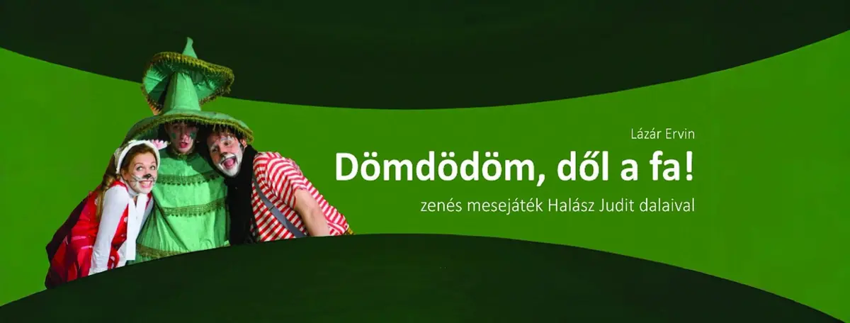 Dömdödöm, dől a fa! — Erkel Ferenc Művelődési Központ, Gyula