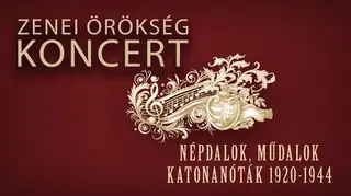 Zenei Örökség Koncert - Népdalok, műdalok, katonanóták 1920-1944