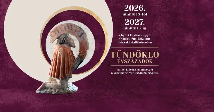 TÜNDÖKLŐ ÉVSZÁZADOK - Vallás, kultúra és művészet a középkori Győri Egyházmegyében — Szent László Látogatóközpont, Budapest