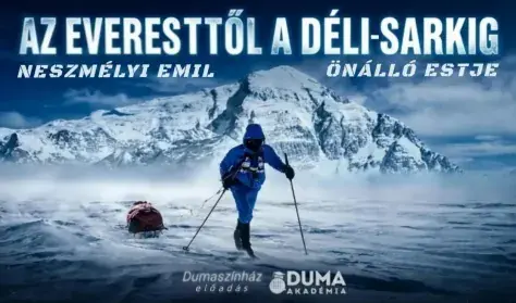 Duma Akadémia: Az Everesttől a Déli-sarkig // Neszmélyi Emil -47 fokos inspirációs estje — Dumaszínház, Budapest
