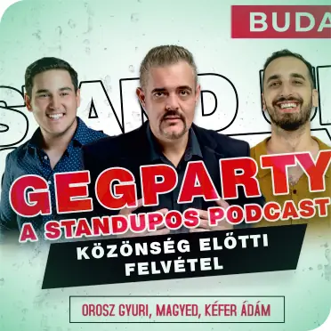 GEGPARTY - A STANDUPOS PODCAST KÖZÖNSÉG ELŐTTI FELVÉTEL · Ferencvárosi Művelődési Központ, Budapest