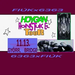 FIÚK x 6363 – HOYGAN RONSTUK EL TOUR — Bridge, Győr