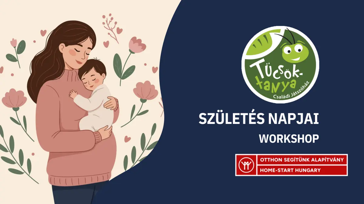 Születés Napjai: Otthon Segítünk Alapítvány és HAT Alapítvány workshopjai · Tücsöktanya, Budapest