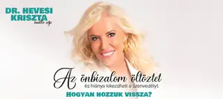 Az önbizalom öltöztet – és hiánya kikezdheti a szenvedélyt. Hogyan hozzuk vissza? // Dr. Hevesi Kriszta önálló estje