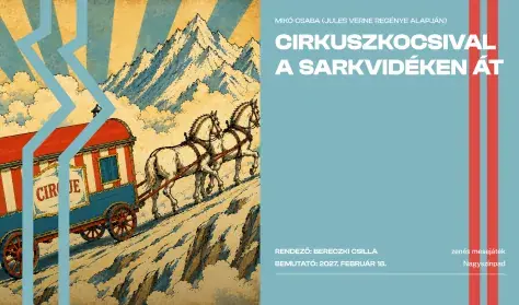 Cirkuszkocsival a sarkvidéken át — Csiky Gergely Színház, Kaposvár