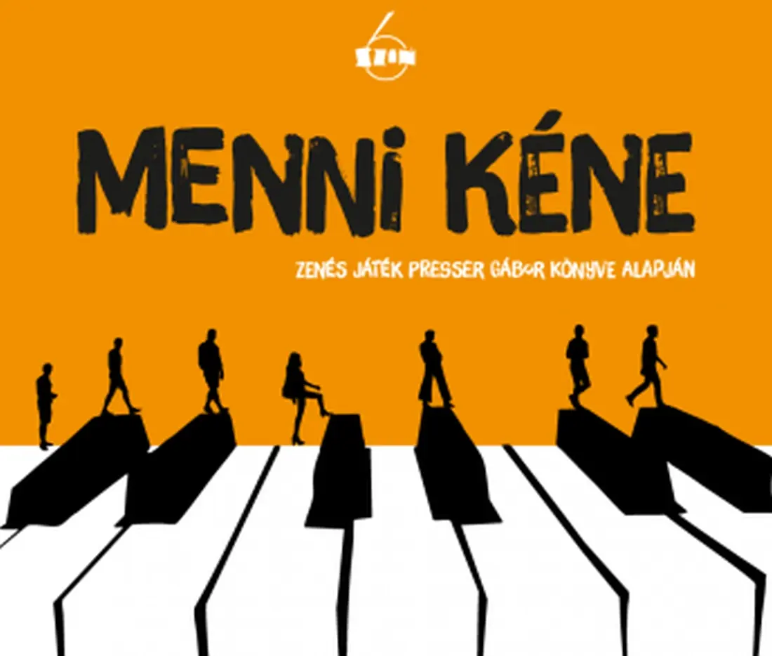 Menni kéne... - Zenés játék Presser Gábor könyve alapján — 6SZÍN, Budapest