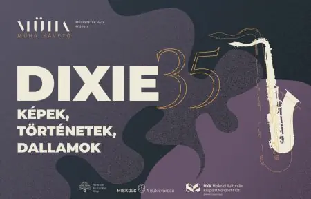 Dixie 35 – képek, történetek, dallamok · Miskolc Művészetek Háza, Miskolc