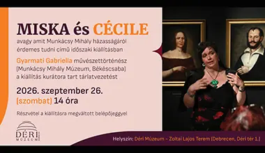 MISKA és CÉCILE — Déri Múzeum, Debrecen