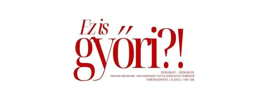 Ez is győri?! – időszaki kiállítás a Goldbergerben MEGHOSSZABBÍTVA! — Budapest Főváros Iii. Kerület Óbuda-Békásmegyer Önkormányzata – Polgármesteri Hivatal, Budapest