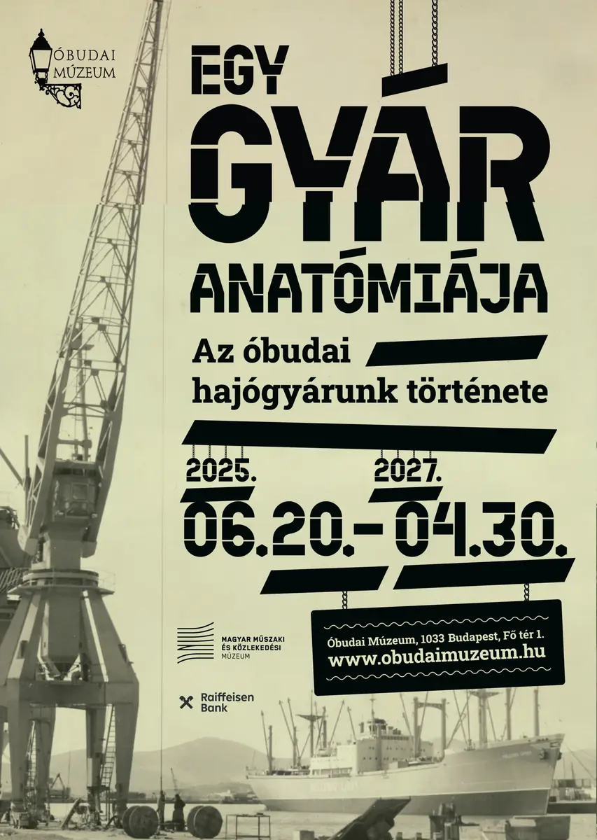 Egy gyár anatómiája. Az óbudai hajógyárunk története – időszaki kiállítás — Budapest Főváros Iii. Kerület Óbuda-Békásmegyer Önkormányzata – Polgármesteri Hivatal, Budapest