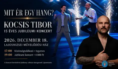 Mit ér egy hang? – Kocsis Tibor 15 éves jubileumi koncertje · Lajosmizse Művelődési Ház, Lajosmizse