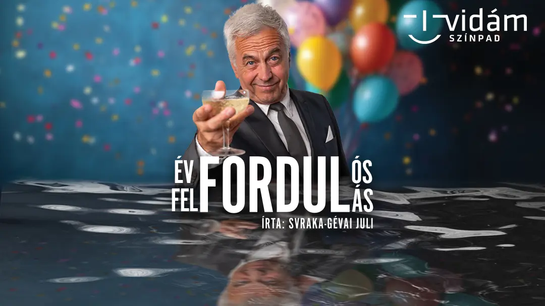 Évfordulós felfordulás · Vidám Színpad, Budapest