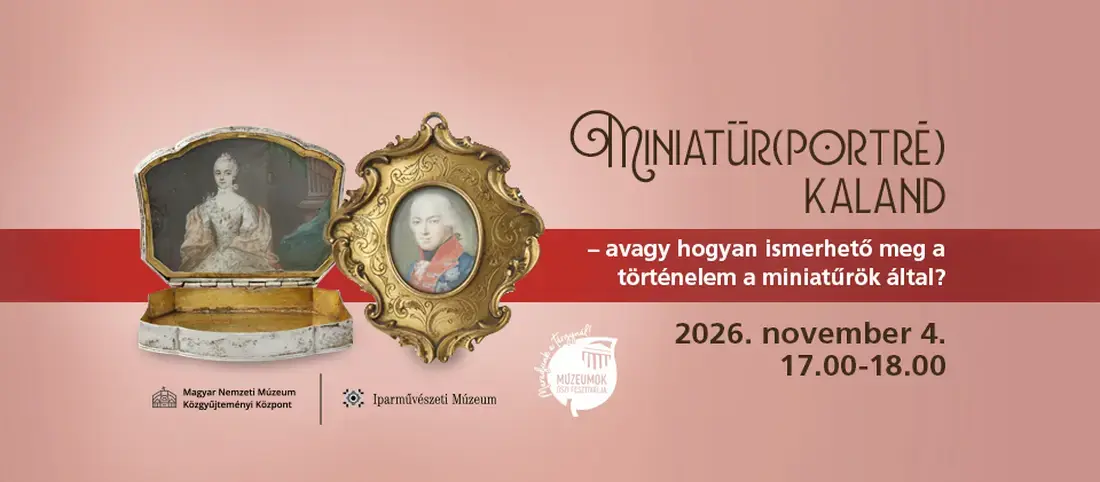 Múzeumok Őszi Fesztiválja | Miniatűr(portré) kaland – avagy hogyan ismerhető meg a történelem a miniatűrök - Régi lábosok meséi — Iparművészeti Múzeum Ráth György-Villa, Budapest