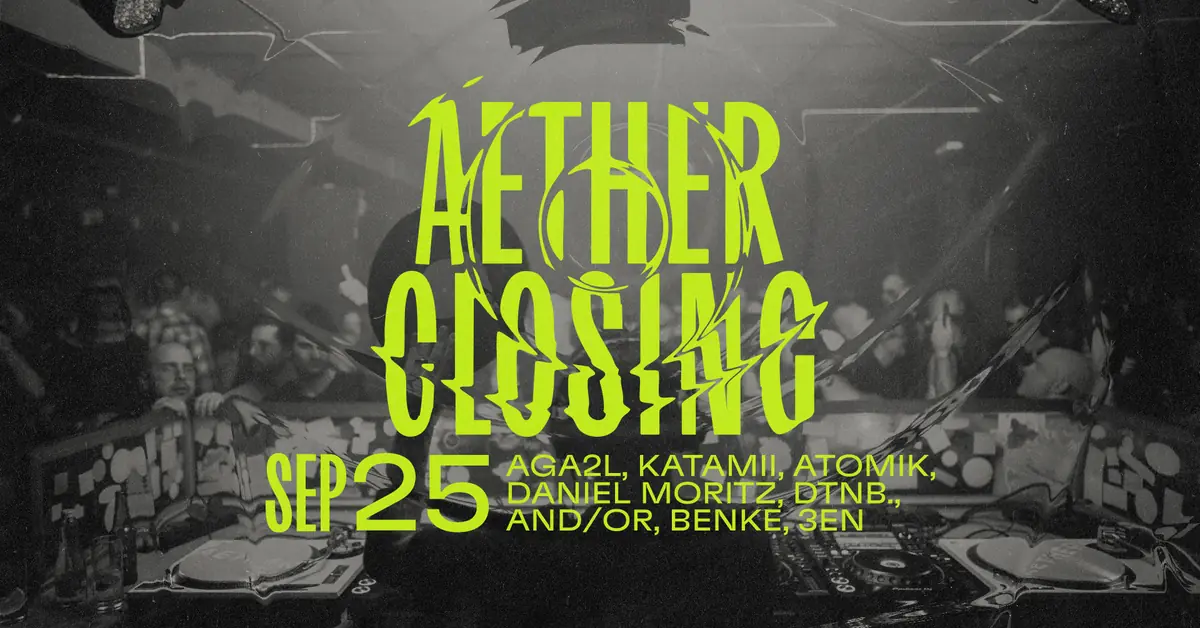 AETHER CLOSING PT. 1: 3en, AGA2L, And/Or, Atomik, Benke, Daniel Moritz, dtnb, Katamii — Aether Club Budapest, Budapest