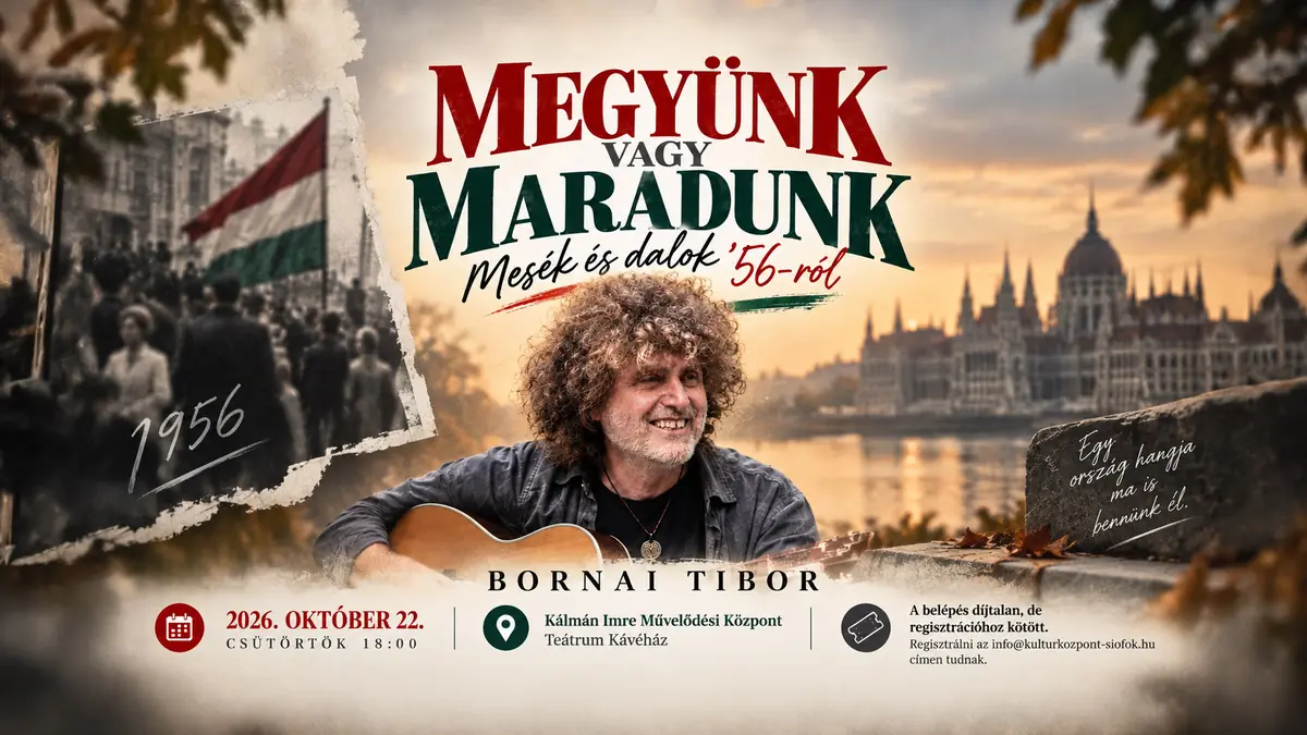 Bornai Tibor – Megyünk vagy maradunk – Mesék és dalok ’56-ról — kálmán imre művelődési központ, Siófok