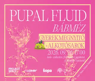 JÁTÉKOS GYEREKMEGNYITÓ ÉS ALKOTÓSAROK – holo-: Pupal Fluid // Bábméz