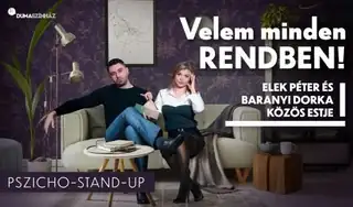 Velem minden rendben! - Elek Péter és Baranyi Dorka pszicho-stand up estje