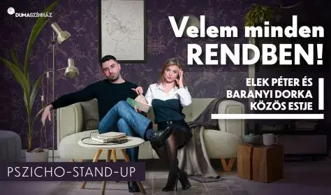 Velem minden rendben! - Elek Péter és Baranyi Dorka pszicho-stand up estje — Dumaszínház, Budapest