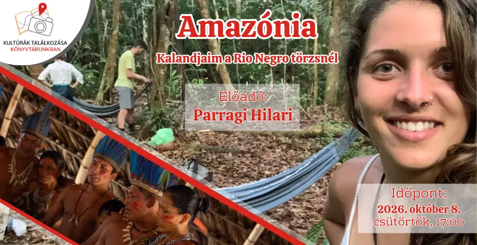 Kultúrák Találkozása Könyvtárunkban - Amazónia — Deák Ferenc Megyei Könyvtár, Zalaegerszeg