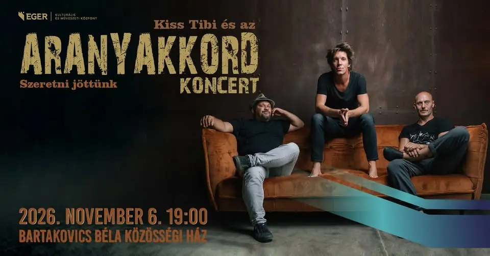 Aranyakkord koncert · Bartakovics Béla Közösségi Ház, Eger
