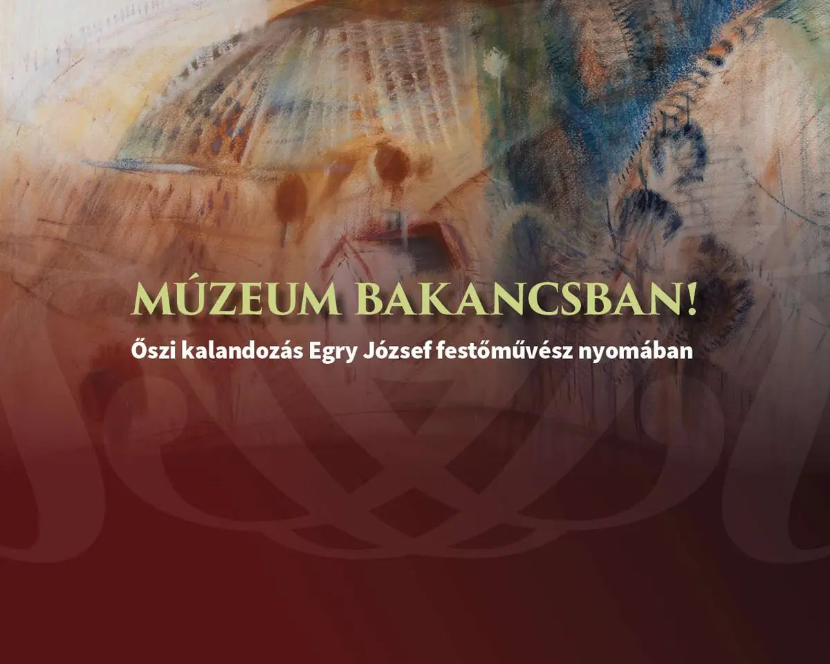 MÚZEUM BAKANCSBAN – Őszi kalandozás Egry József festőművész nyomában — rómer ház, Győr