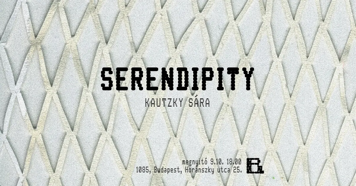 Serendipity – Kautzky Sára önálló kiállítása — Szerkesztőség, Budapest