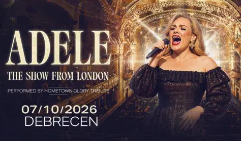 ADELE THE SHOW FROM LONDON — Debrecen, Kölcsey Központ Nagyterem, Debrecen