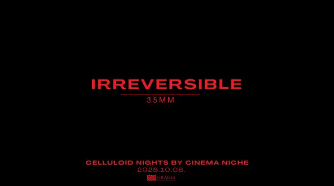 Celluloid Nights by Cinema Niche: Visszafordíthatatlan · Uránia Nemzeti Filmszínház, Budapest