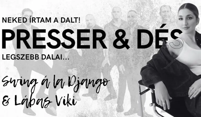 NEKED ÍRTAM A DALT! – PRESSER – DÉS LEGSZEBB DALAI A SWING À LA DJANGO ÉS LÁBAS VIKI ELŐADÁSÁBAN — Balaton Színház, Keszthely