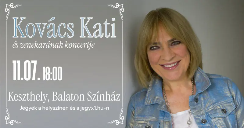 KOVÁCS KATI ÉS ZENEKARÁNAK KONCERTJE — Balaton Színház, Keszthely