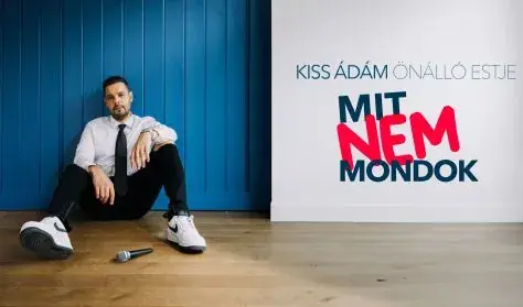Mit nem mondok! - Kiss Ádám önálló estje, műsorvezető: Tóth Edu — Dumaszínház, Budapest