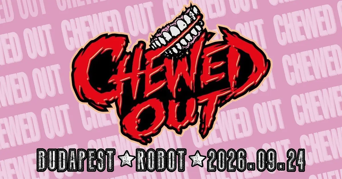 Chewed Out (Manchester/UK) • ROBOT // Ingyenes — Robot, Budapest