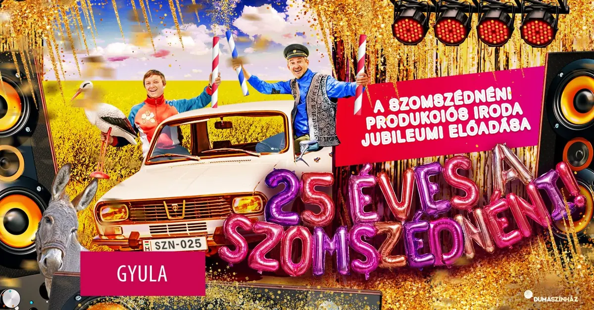 Szomszédnéni Produkciós Iroda jubileumi előadása “25 ÉVES A SZOMSZÉDNÉNI” címmel · Erkel Ferenc Művelődési Központ, Gyula