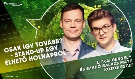 Csak így tovább? - Stand-up egy élhető holnapról / Litkai G. és Szabó B. Máté közös estje · Corvin Dumaszínház, Budapest