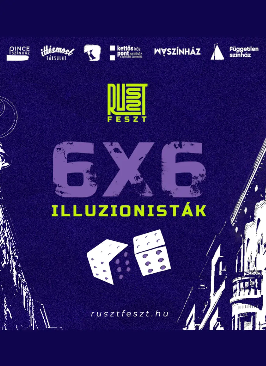 6x6: ILLUZIONISTÁK · Itt és Most Társulat, Budapest