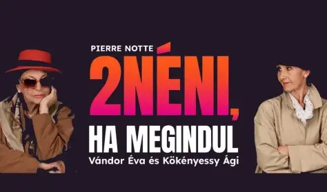 Két néni, ha megindul · Karinthy Színház, Budapest