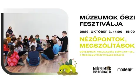Nézőpontok, megszólítások - Módszertani foglalkozás Csőke Kittivel, a MODEM művészetpedagógusával · MODEM Modern és Kortárs Művészeti Központ, Debrecen