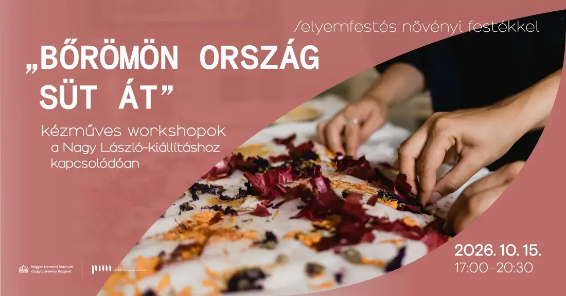 Selyemfestés növényi festékekkel - "Bőrömön ország süt át" - kézműves workshop a Nagy László kiállításhoz kapcsolódóan · Petőfi Irodalmi Múzeum, Budapest