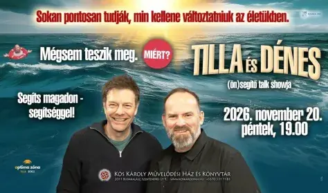 Tilla és Dénes (ön)segítő talk showja - Segíts magadon – segítséggel! · Kós Károly Művelődési Ház és Könyvtár, Budakalász