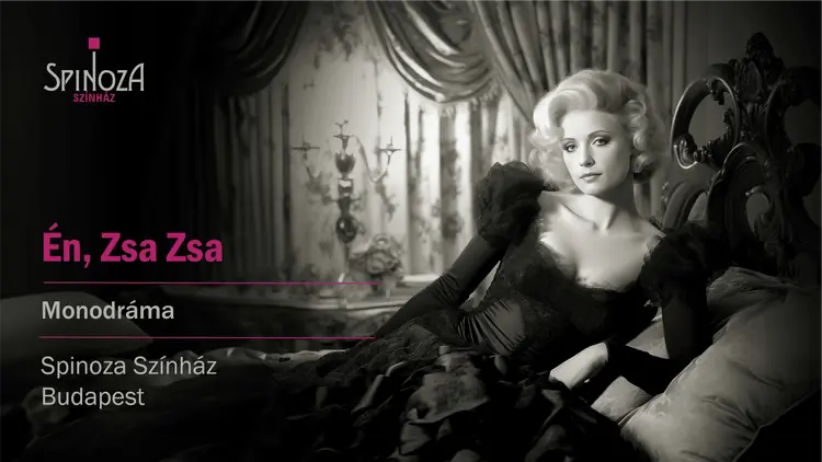 Én, Zsa Zsa · Spinoza Színház, Budapest