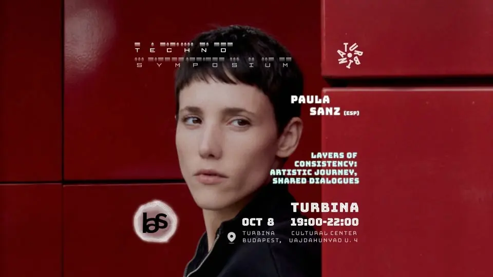 TECHNO SYMPOSIUM WITH PAULA SANZ – LAYERS OF CONSISTENCY · Turbina, Budapest