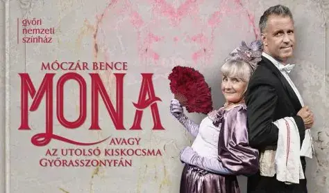 Mona-avagy az utolsó kiskocsma Győrasszonyfán — Győri Nemzeti Színház, Győr