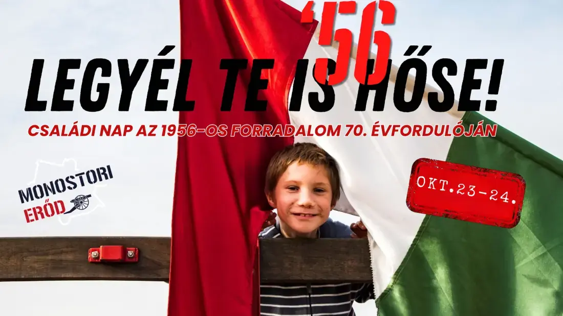 „Legyél te is ’56 hőse!” · Monostori Erőd Komárom, Komárom
