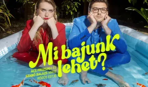 Mi bajunk lehet? - Ács Fruzsina és Szabó Balázs Máté közös estje — Dumaszínház, Budapest