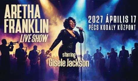 ARETHA FRANKLIN Live Show starring Gisele Jackson — Pécs Kodály Központ, Pécs